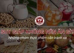 Suy giáp không nên ăn gì? 10+ Thực phẩm người bệnh cần tránh